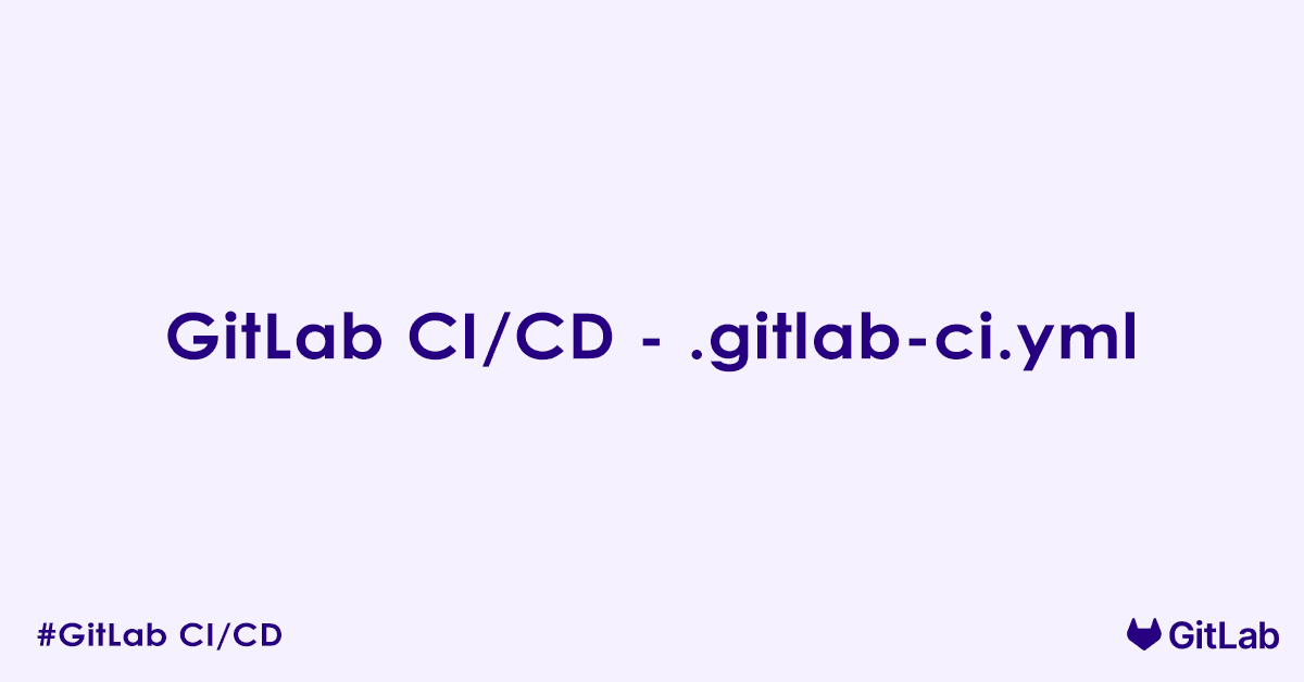 GitLab CI CD - .gitlab-ci.yml