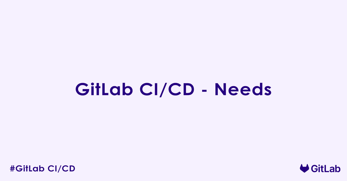 GitLab CI/CD - Needs
