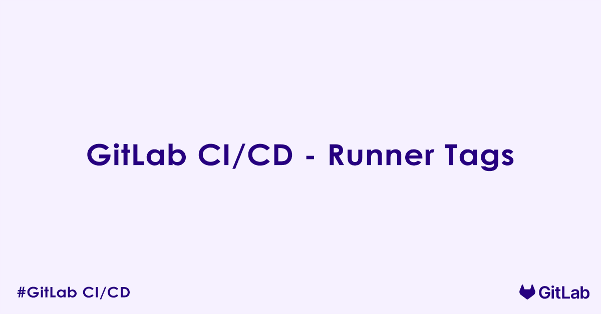 GitLab CI/CD - Runner Tags