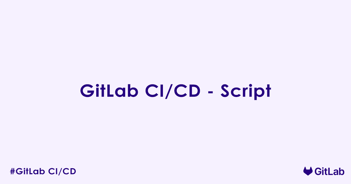 GitLab CI CD - before_script, script, after_script