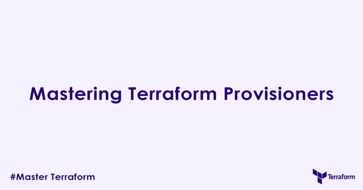 Mastering Terraform Provisioners