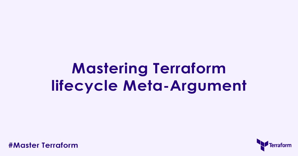 Mastering Terraform lifecycle Meta Argument