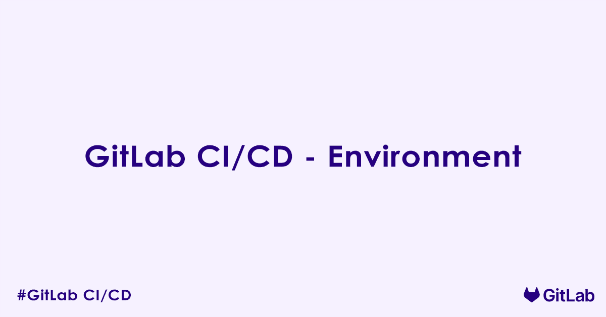 GitLab CI CD Environment