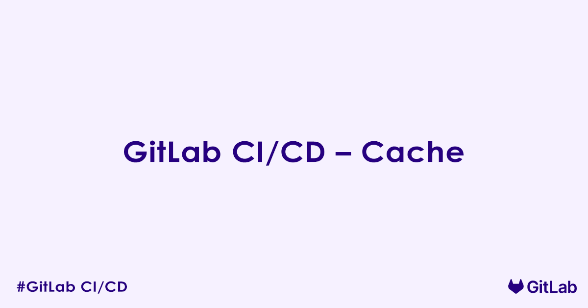 GitLab CI CD – Cache