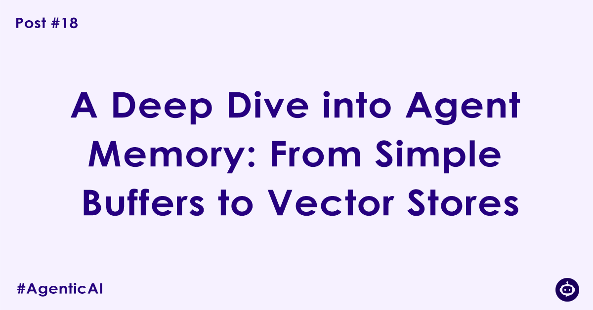 A Deep Dive into Agent Memory: From Simple Buffers to Vector Stores