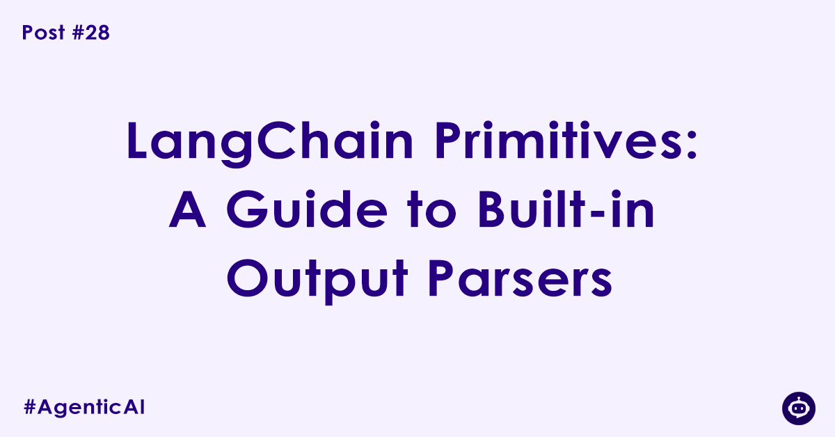 LangChain Primitives: A Guide to Built-in Output Parsers