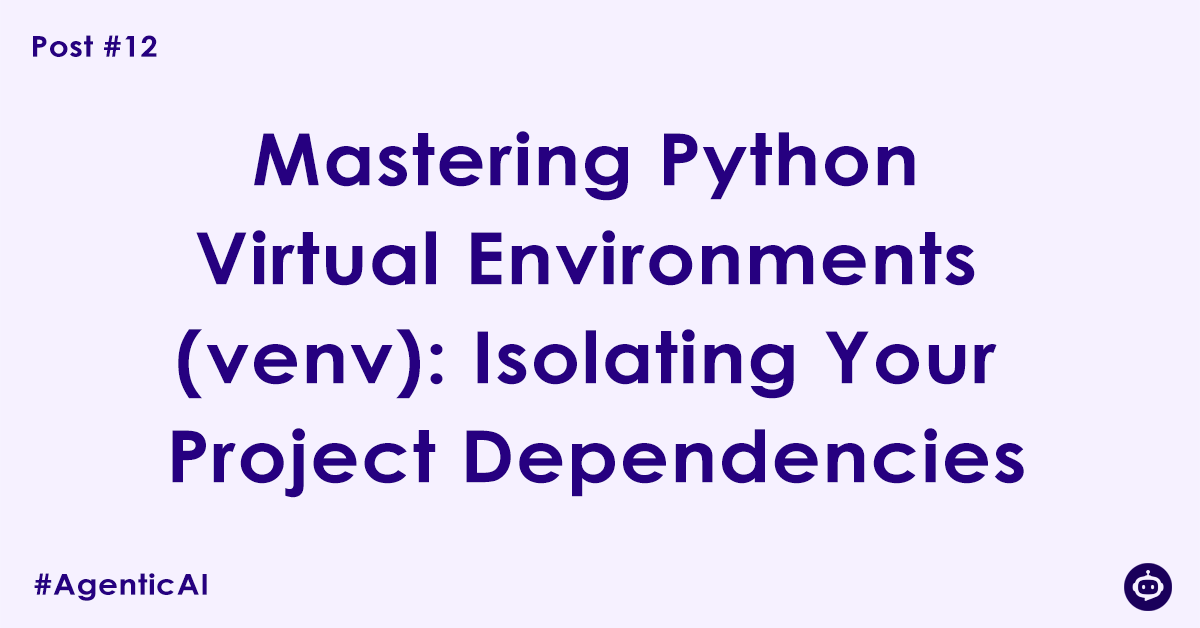 Mastering Python Virtual Environments (venv): Isolating Your Project Dependencies