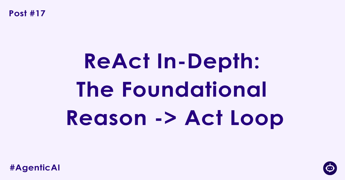 ReAct In-Depth: The Foundational Reason -> Act Loop