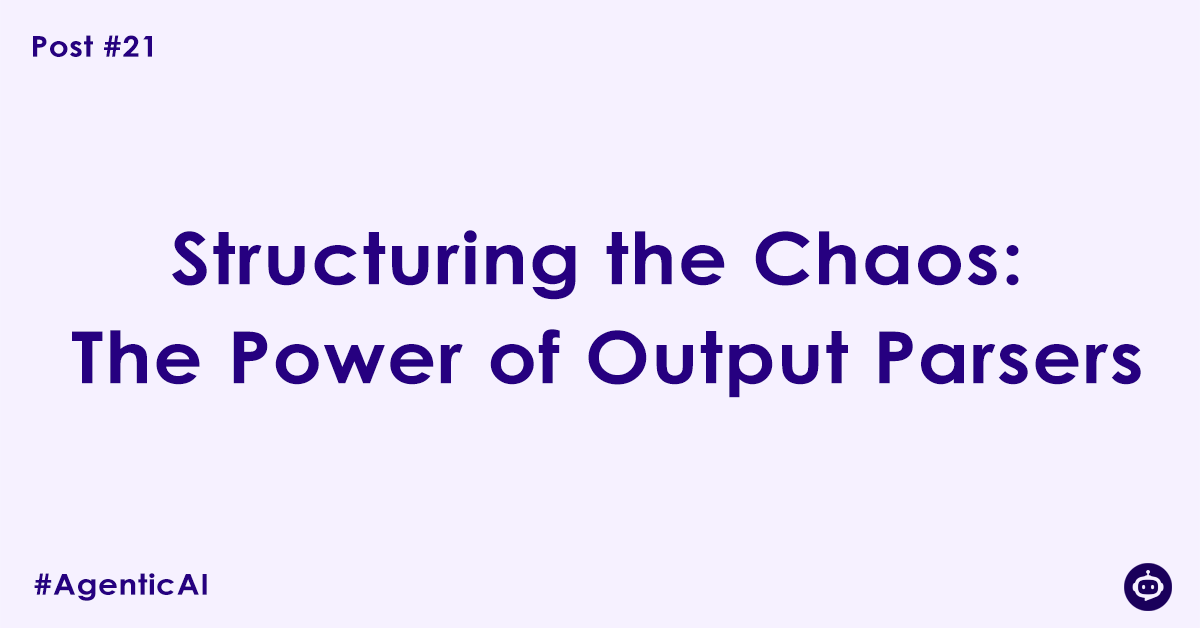 Structuring the Chaos: The Power of Output Parsers
