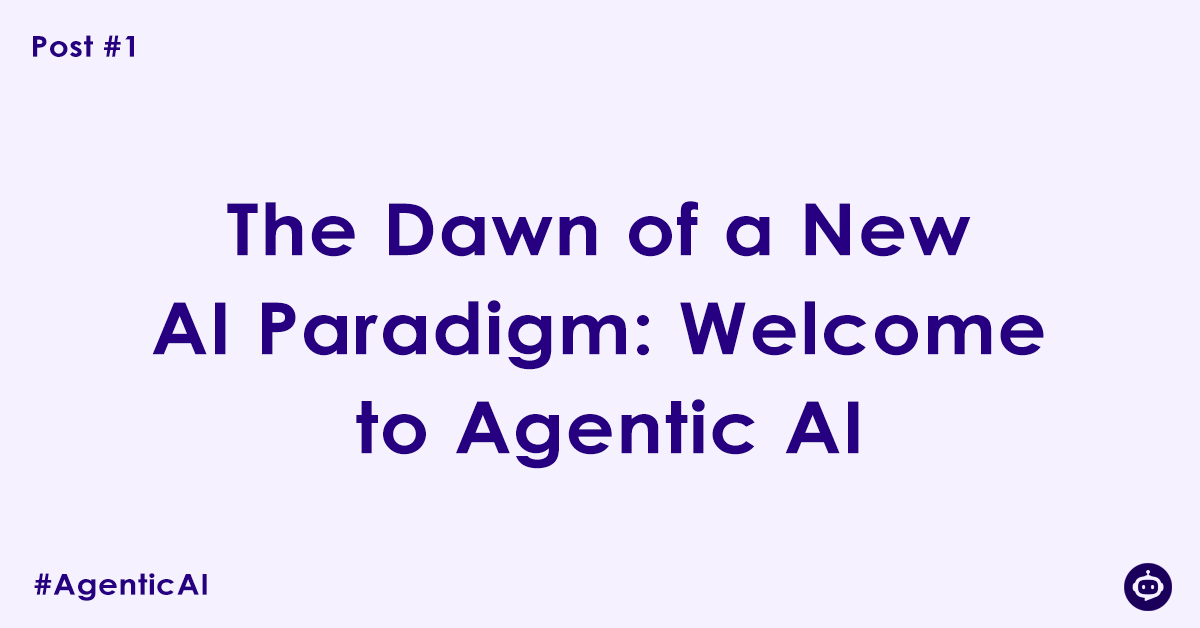 The Dawn of a New AI Paradigm Welcome to Agentic AI