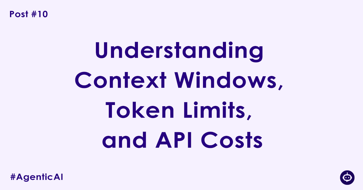 The Practicalities Understanding Context Windows, Token Limits, and API Costs