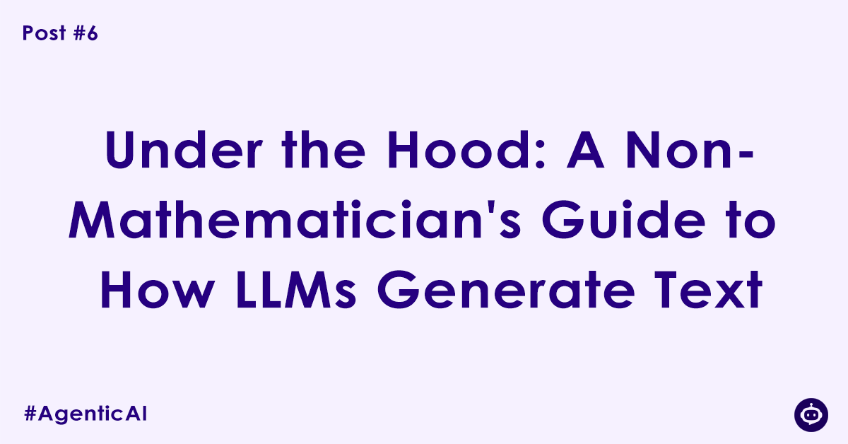 Under the Hood: A Non-Mathematician's Guide to How LLMs Generate Text